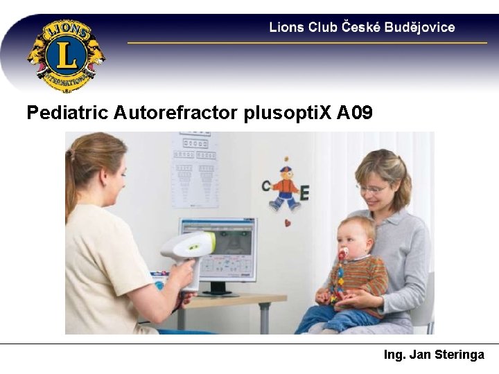 Pediatric Autorefractor plusopti. X A 09 Ing. Jan Steringa 