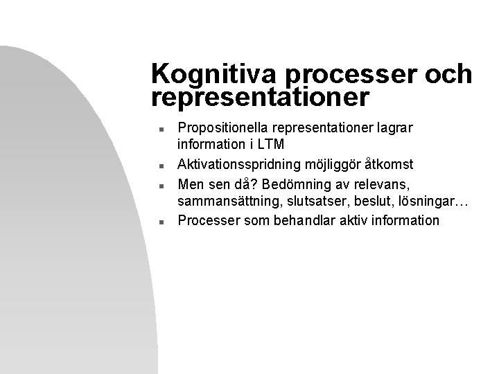 Kognitiva processer och representationer n n Propositionella representationer lagrar information i LTM Aktivationsspridning möjliggör
