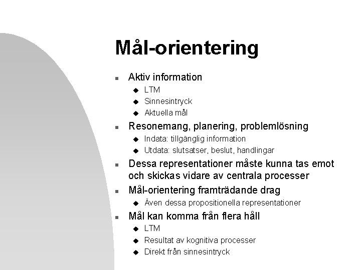 Mål-orientering n Aktiv information u u u n Resonemang, planering, problemlösning u u n