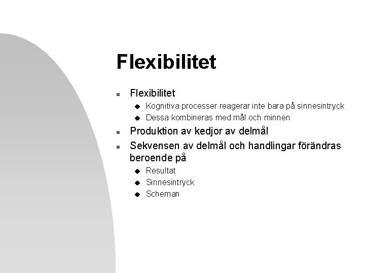 Flexibilitet n Flexibilitet u u n n Kognitiva processer reagerar inte bara på sinnesintryck