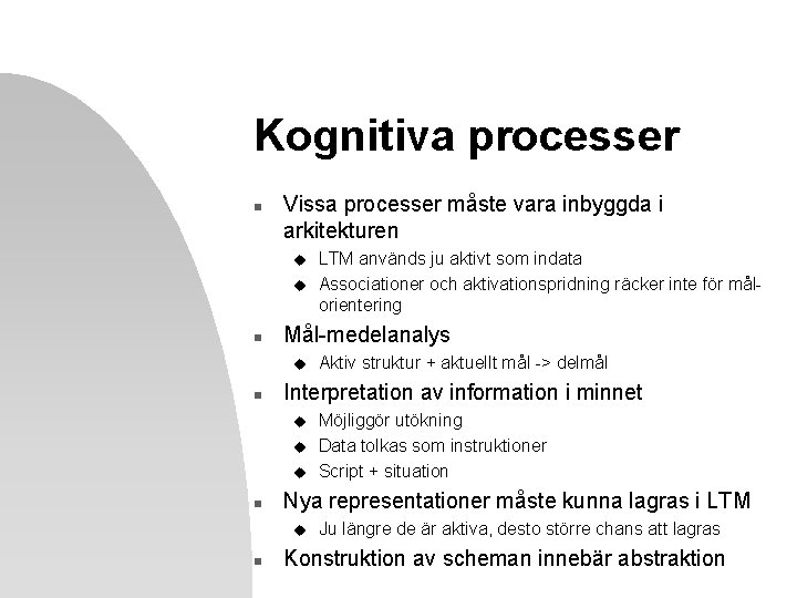 Kognitiva processer n Vissa processer måste vara inbyggda i arkitekturen u u n Mål-medelanalys