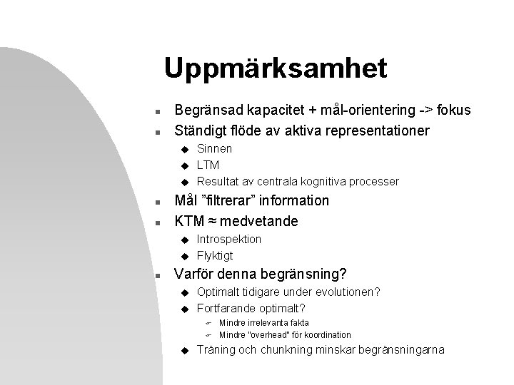 Uppmärksamhet n n Begränsad kapacitet + mål-orientering -> fokus Ständigt flöde av aktiva representationer