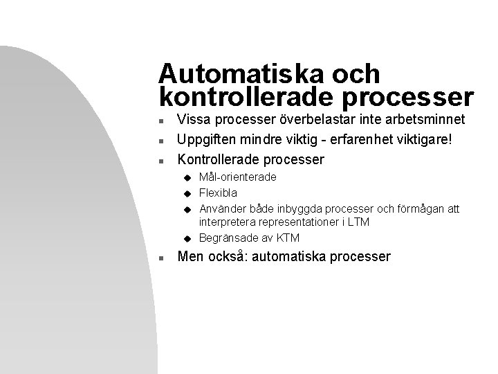 Automatiska och kontrollerade processer n n n Vissa processer överbelastar inte arbetsminnet Uppgiften mindre