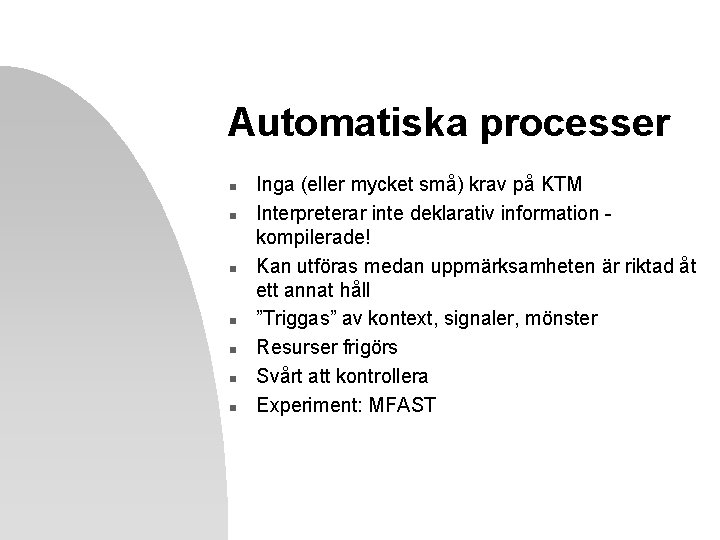 Automatiska processer n n n n Inga (eller mycket små) krav på KTM Interpreterar