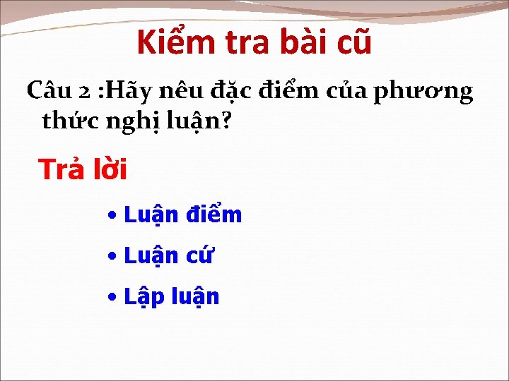 Kiểm tra bài cũ Câu 2 : Hãy nêu đặc điểm của phương thức