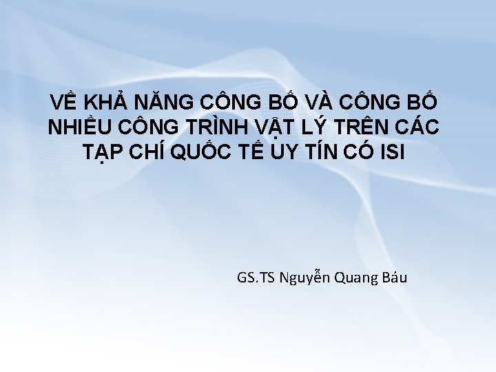 VỀ KHẢ NĂNG CÔNG BỐ VÀ CÔNG BỐ NHIỀU CÔNG TRÌNH VẬT LÝ TRÊN