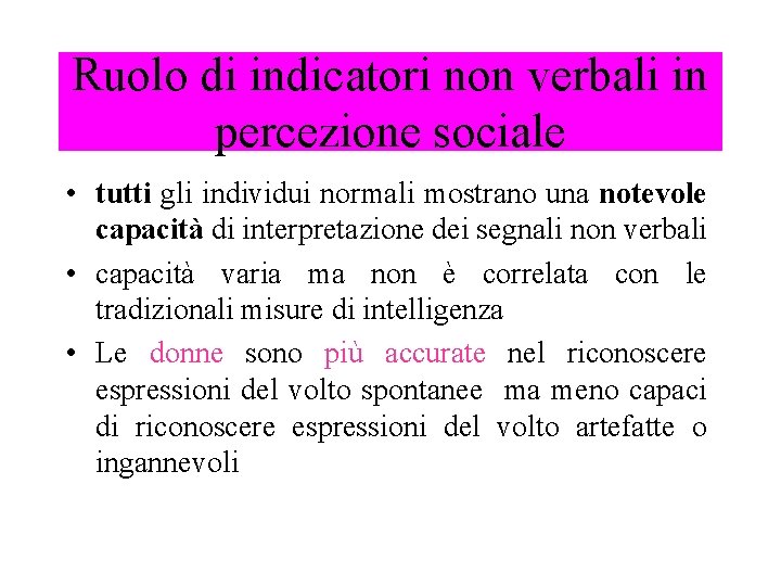 Ruolo di indicatori non verbali in percezione sociale • tutti gli individui normali mostrano