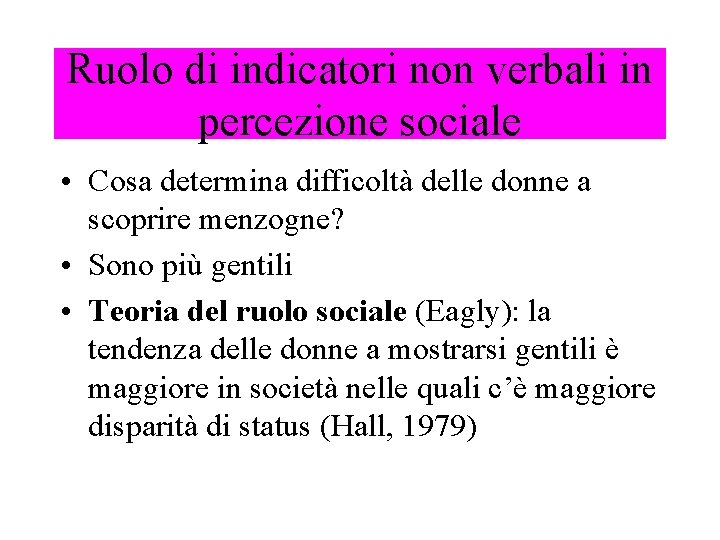 Ruolo di indicatori non verbali in percezione sociale • Cosa determina difficoltà delle donne