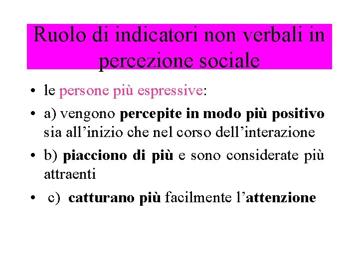 Ruolo di indicatori non verbali in percezione sociale • le persone più espressive: •