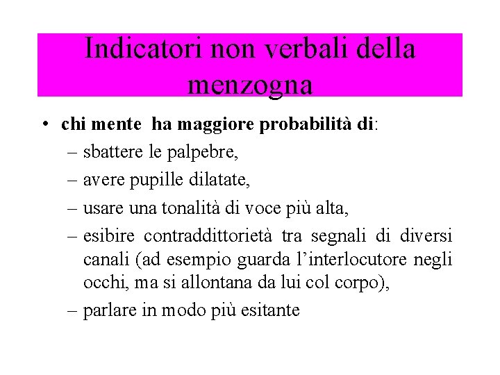 Indicatori non verbali della menzogna • chi mente ha maggiore probabilità di: – sbattere