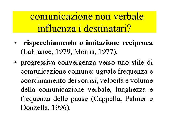 comunicazione non verbale influenza i destinatari? • rispecchiamento o imitazione reciproca (La. France, 1979,