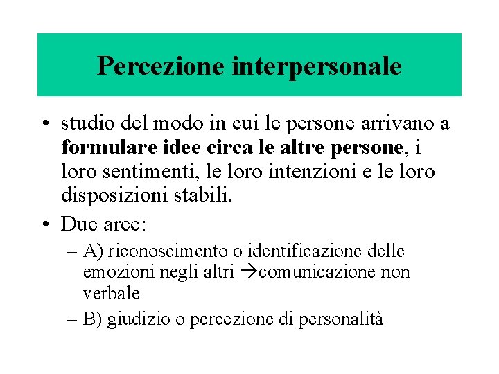 Percezione interpersonale • studio del modo in cui le persone arrivano a formulare idee