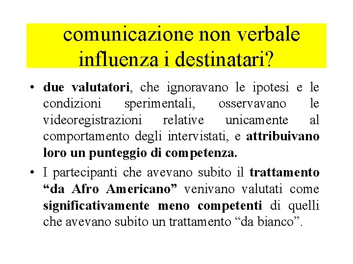 comunicazione non verbale influenza i destinatari? • due valutatori, che ignoravano le ipotesi e