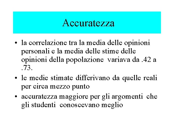 Accuratezza • la correlazione tra la media delle opinioni personali e la media delle