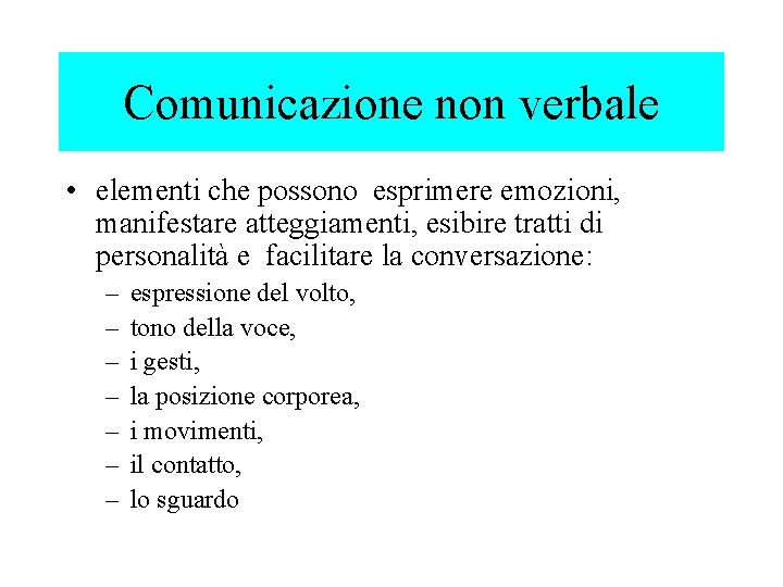 Comunicazione non verbale • elementi che possono esprimere emozioni, manifestare atteggiamenti, esibire tratti di