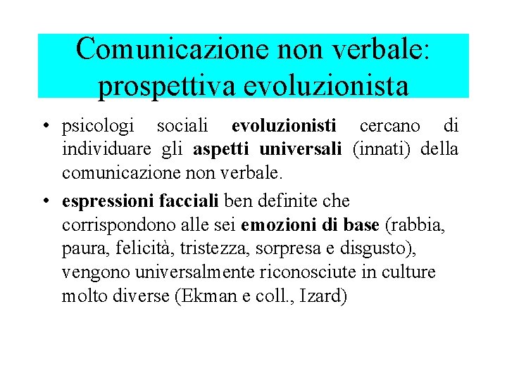 Comunicazione non verbale: prospettiva evoluzionista • psicologi sociali evoluzionisti cercano di individuare gli aspetti