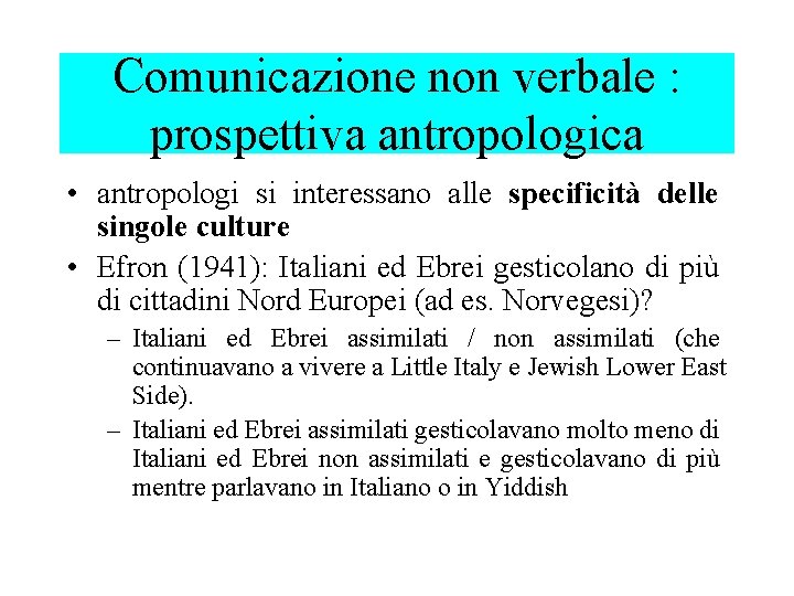 Comunicazione non verbale : prospettiva antropologica • antropologi si interessano alle specificità delle singole