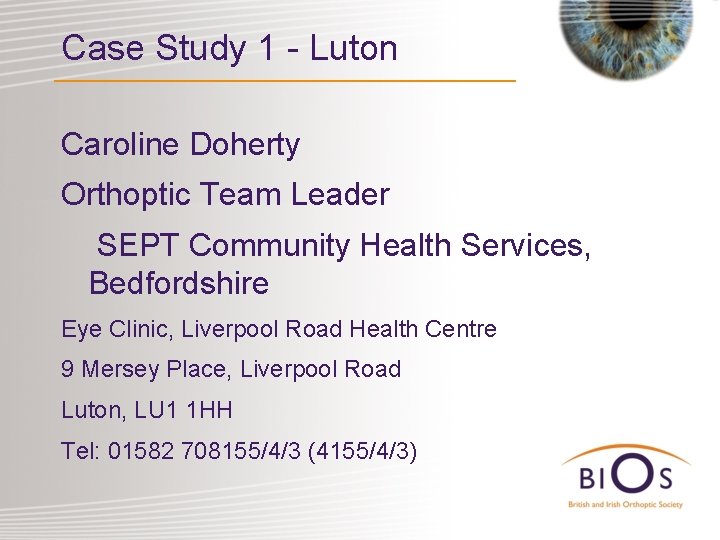 Case Study 1 - Luton Caroline Doherty Orthoptic Team Leader SEPT Community Health Services,