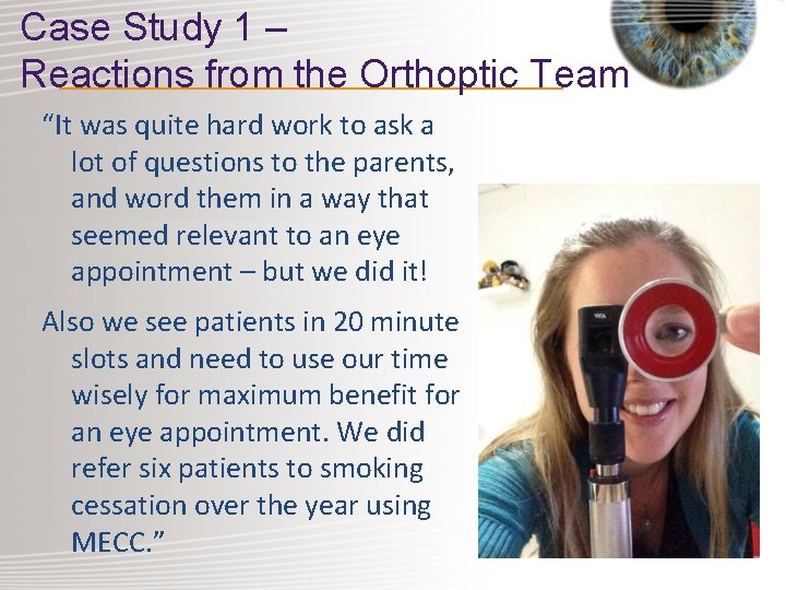 Case Study 1 – Reactions from the Orthoptic Team “It was quite hard work