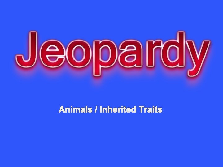 Animals / Inherited Traits 