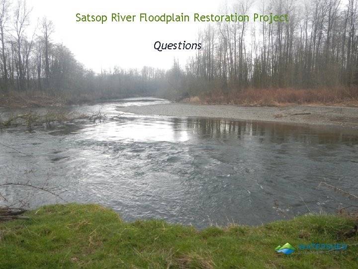 Satsop River Floodplain Restoration Project Questions 