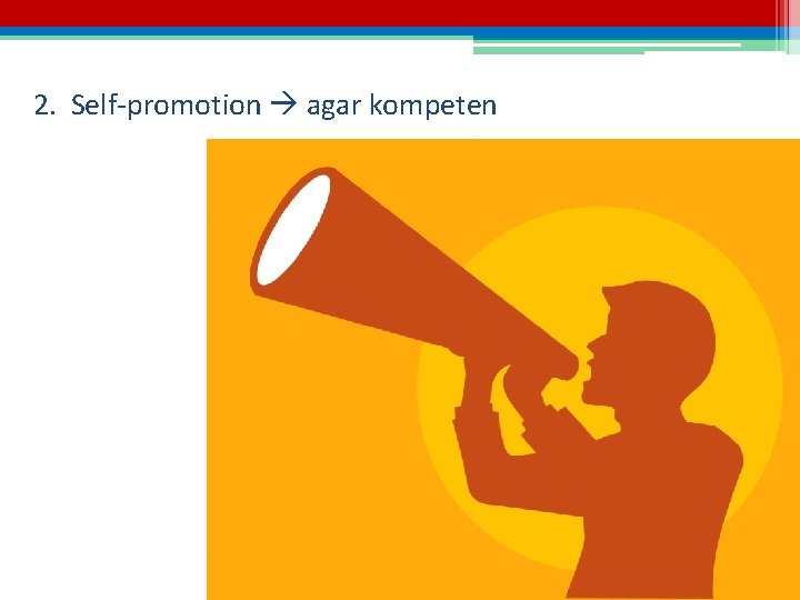 2. Self-promotion agar kompeten 