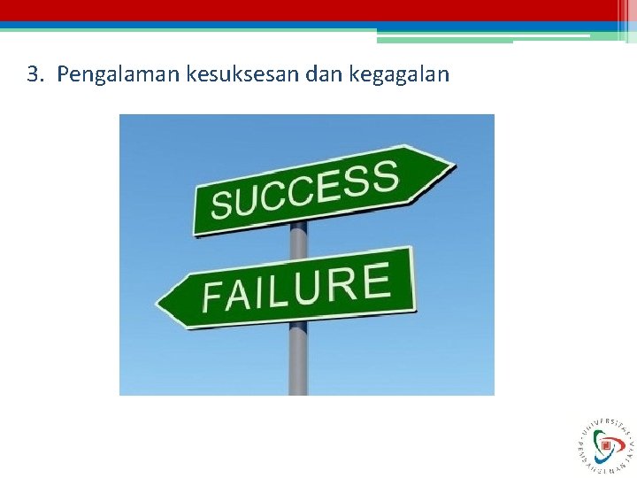 3. Pengalaman kesuksesan dan kegagalan 