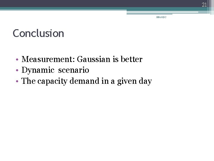 21 2021/10/17 Conclusion • Measurement: Gaussian is better • Dynamic scenario • The capacity