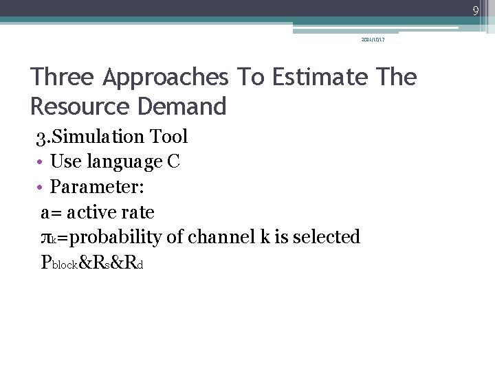 9 2021/10/17 Three Approaches To Estimate The Resource Demand 3. Simulation Tool • Use