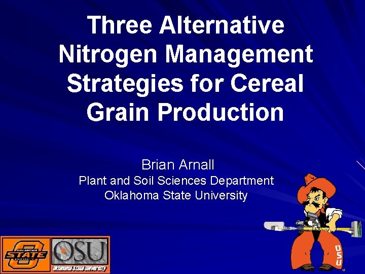 Three Alternative Nitrogen Management Strategies for Cereal Grain Production Brian Arnall Plant and Soil