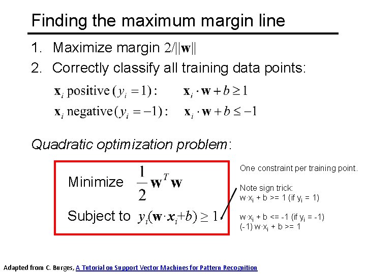 Finding the maximum margin line 1. Maximize margin 2/||w|| 2. Correctly classify all training