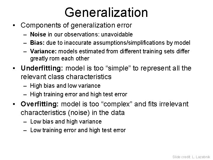 Generalization • Components of generalization error – Noise in our observations: unavoidable – Bias: