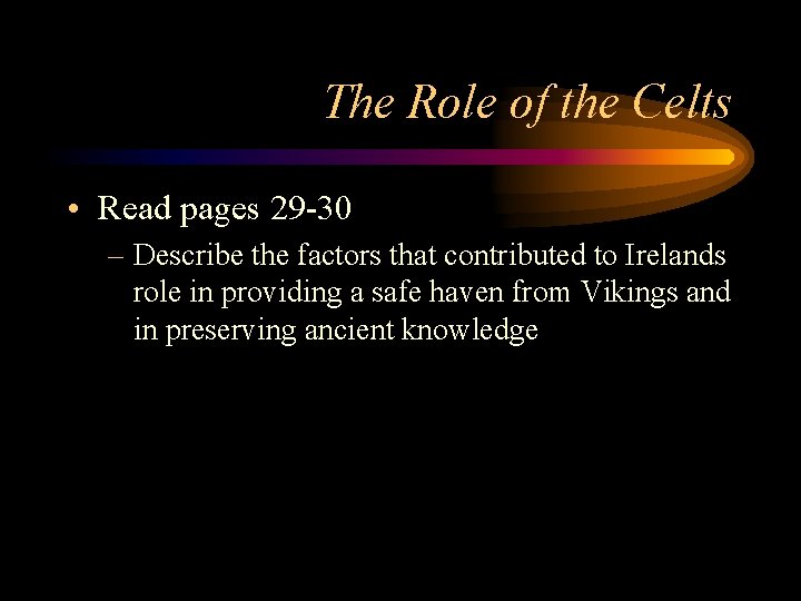 The Role of the Celts • Read pages 29 -30 – Describe the factors