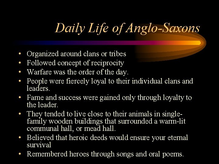 Daily Life of Anglo-Saxons • • Organized around clans or tribes Followed concept of