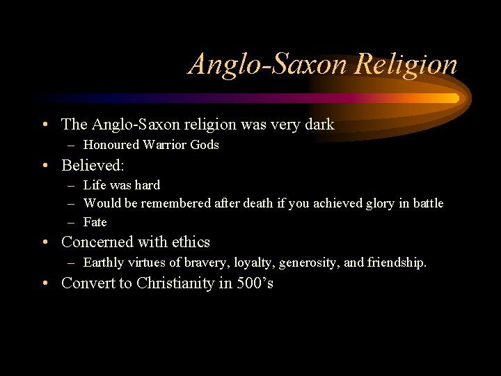 Anglo-Saxon Religion • The Anglo-Saxon religion was very dark – Honoured Warrior Gods •