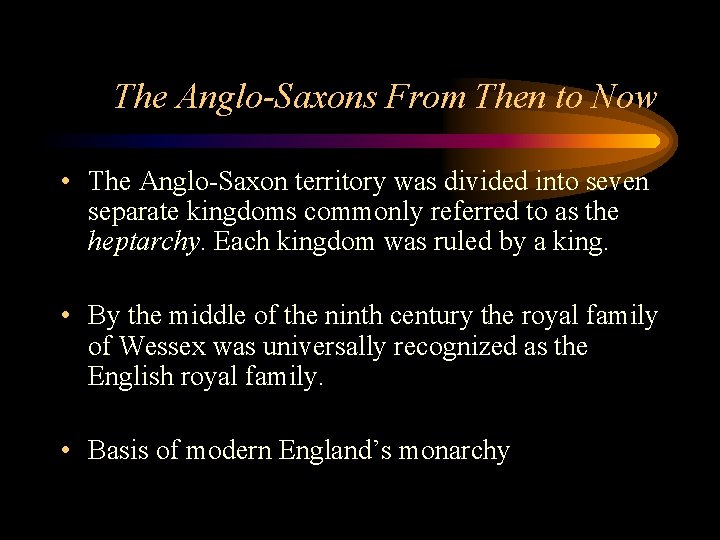 The Anglo-Saxons From Then to Now • The Anglo-Saxon territory was divided into seven