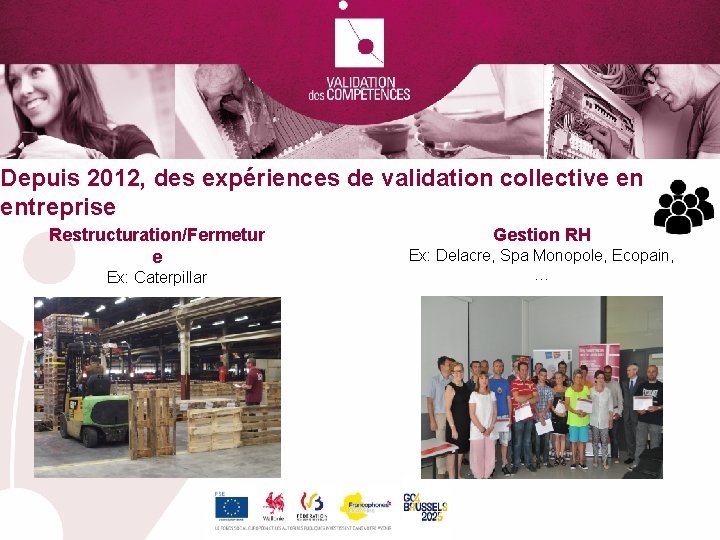 Depuis 2012, des expériences de validation collective en entreprise Restructuration/Fermetur e Ex: Caterpillar Gestion