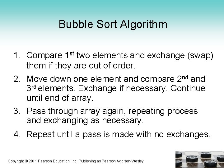 Bubble Sort Algorithm 1. Compare 1 st two elements and exchange (swap) them if