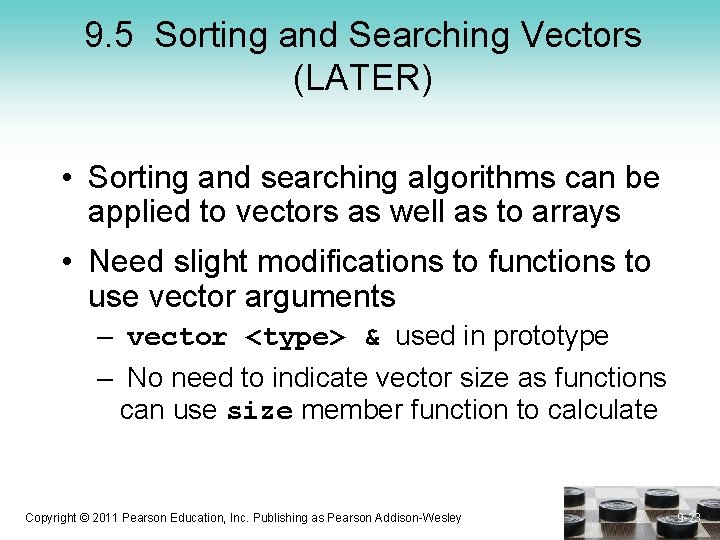 9. 5 Sorting and Searching Vectors (LATER) • Sorting and searching algorithms can be