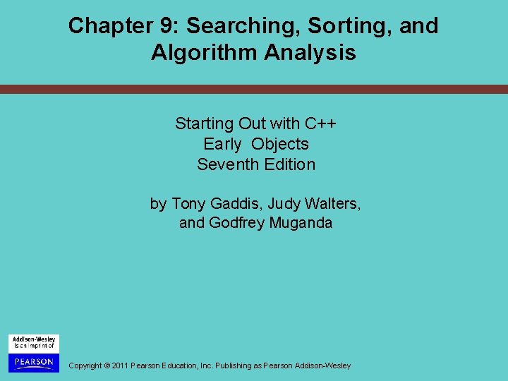 Chapter 9: Searching, Sorting, and Algorithm Analysis Starting Out with C++ Early Objects Seventh