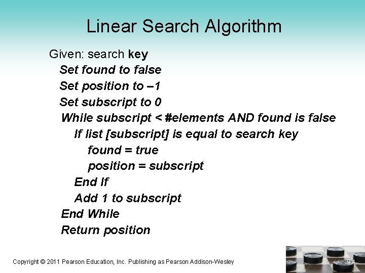 Linear Search Algorithm Given: search key Set found to false Set position to –
