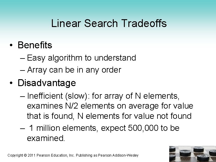 Linear Search Tradeoffs • Benefits – Easy algorithm to understand – Array can be