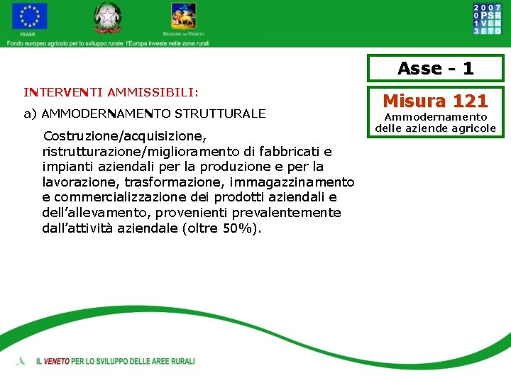 Asse - 1 INTERVENTI AMMISSIBILI: a) AMMODERNAMENTO STRUTTURALE Costruzione/acquisizione, ristrutturazione/miglioramento di fabbricati e impianti