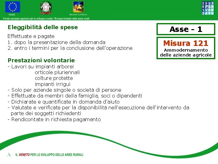 Eleggibilità delle spese Effettuate e pagate 1. dopo la presentazione della domanda 2. entro