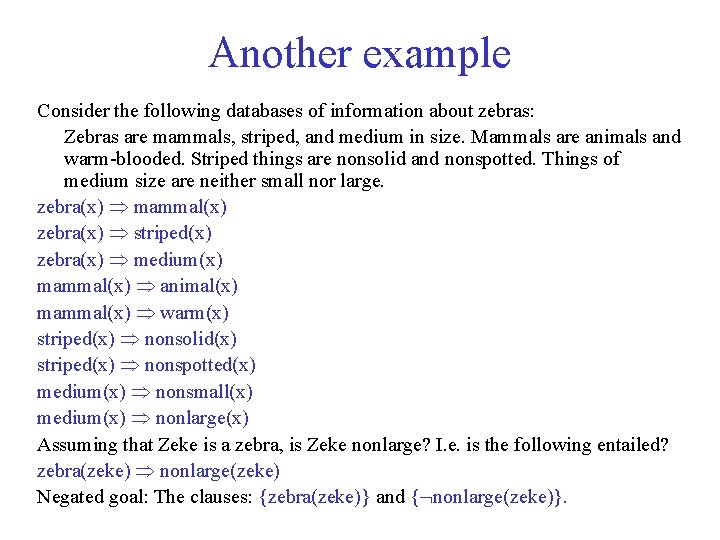 Another example Consider the following databases of information about zebras: Zebras are mammals, striped,