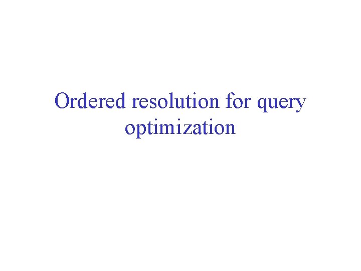 Ordered resolution for query optimization 