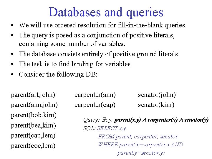 Databases and queries • We will use ordered resolution for fill-in-the-blank queries. • The