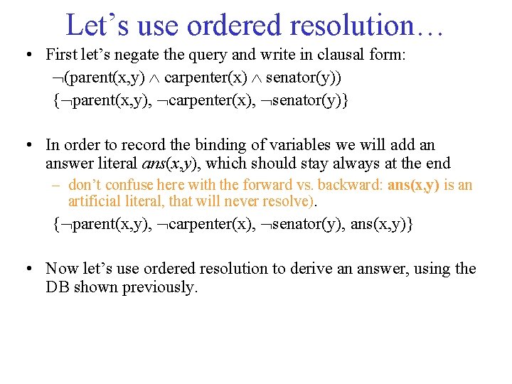 Let’s use ordered resolution… • First let’s negate the query and write in clausal