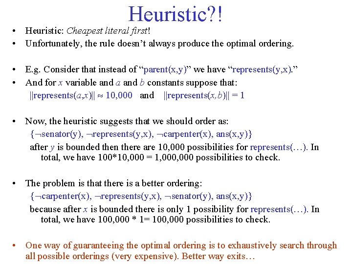 Heuristic? ! • Heuristic: Cheapest literal first! • Unfortunately, the rule doesn’t always produce
