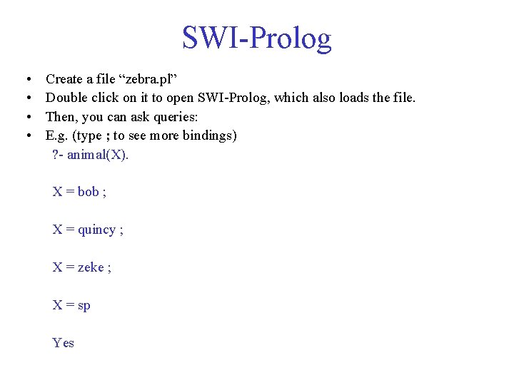 SWI-Prolog • • Create a file “zebra. pl” Double click on it to open